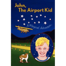 John, The Airport Kid: A Magical Adventure