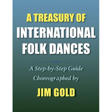 A Treasury of International Folk Dances: A Step-by-Step Guide