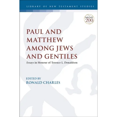 Paul and Matthew Among Jews and Gentiles: Essays in Honour of Terence L. Donaldson