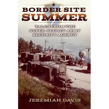Border Site Summer: Tales from the Super-Secret Army Security Agency