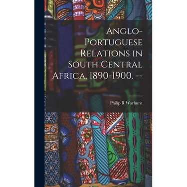 Anglo-Portuguese Relations in South Central Africa, 1890-1900. --