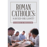 Roman Catholics: Saved or Lost?