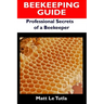 Beekeeping Guide: Professional Secrets of a Beekeeper