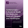 Centenarians-A Model to Study the Molecular Basis of Lifespan and Healthspan