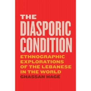 The Diasporic Condition: Ethnographic Explorations of the Lebanese in the World