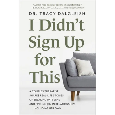 I Didn't Sign Up for This: A Couples Therapist Shares Real-Life Stories of Breaking Patterns and Finding Joy in Relationships . . . Including Her Own