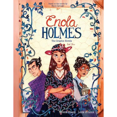 Enola Holmes: The Graphic Novels: The Case of the Black Barouche, the Case of the Elegant Escapade, and the Case of the Mark of the Mongoose Volume 3