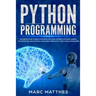 Python Programming: The Complete guide to Learn Python Step by Step. Learn the Secrets of Machine Learning, Data Science Analysis and Arti