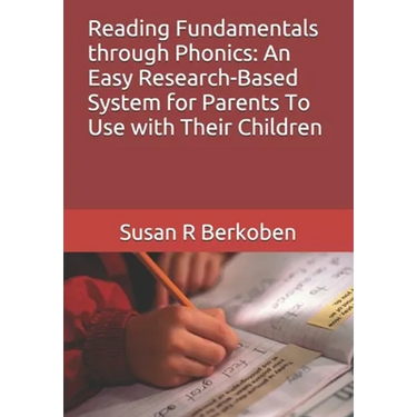 Reading Fundamentals through Phonics: An Easy Research-Based System for Parents To Use with Their Children