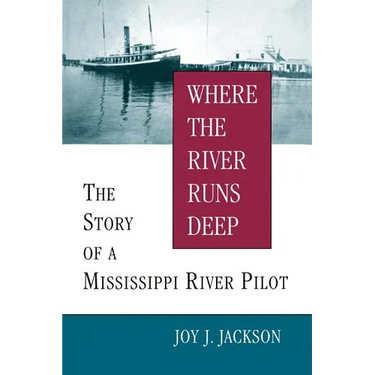 Where the River Runs Deep: The Story of a Mississippi River Pilot