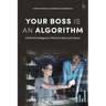 Your Boss Is an Algorithm: Artificial Intelligence, Platform Work and Labour