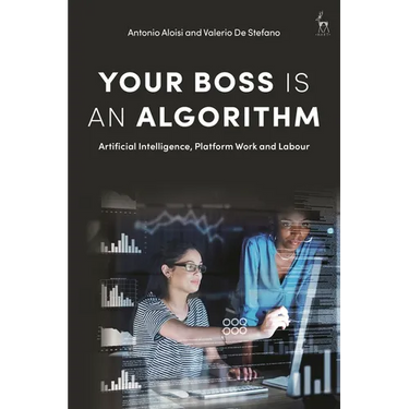 Your Boss Is an Algorithm: Artificial Intelligence, Platform Work and Labour