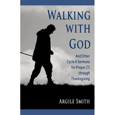 Walking with God and Other Cycle a Sermons for Proper 23 Through Thanksgiving