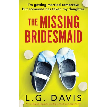 The Missing Bridesmaid: An incredibly gripping, pulse-pounding and twisty psychological thriller