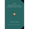 The Elements Of Law Natural And Politic