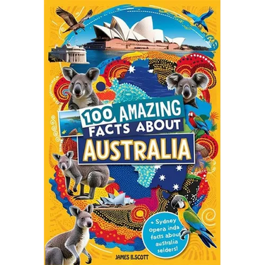 100 Amazing Facts About Australia: Mind-Blowing Fun Facts About Australia, Interesting Facts About Australia for Smart Kids, Everything Young Children