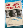 Operation Pedro Pan, Revised Edition: The Untold Exodus of 14,048 Cuban Children, Revised Edition
