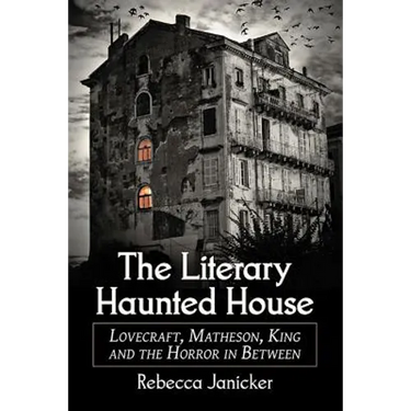 The Literary Haunted House: Lovecraft, Matheson, King and the Horror in Between