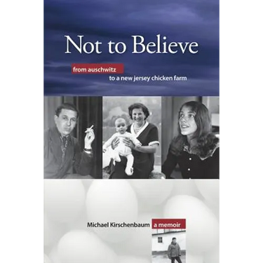 Not to Believe: From Auschwitz to a New Jersey Chicken Farm