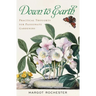 Down to Earth: Practical Thoughts for Passionate Gardeners