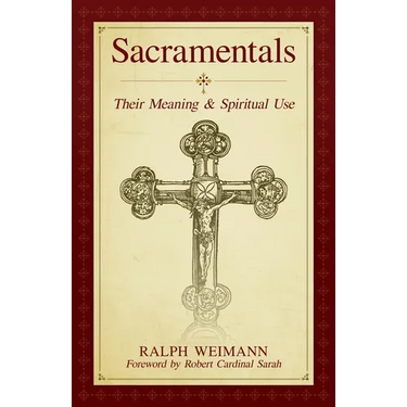 Sacramentals: Their Meaning and Spiritual Use
