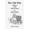 The Old Pike: A History of the National Road: With Incidents, Accidents & Anecdotes Thereon