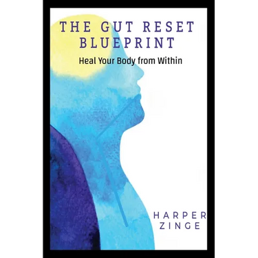 The Gut Reset BluePrint: Heal Your Body From Within