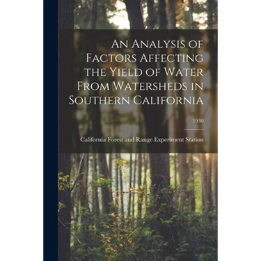 An Analysis of Factors Affecting the Yield of Water From Watersheds in Southern California; 1930
