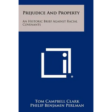 Prejudice and Property: An Historic Brief Against Racial Covenants