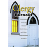 Clergy Burnout: Recovering from the 70-Hour Week...and Other Self-Defeating Practices