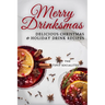 Delicious Christmas & Holiday Drink Recipes: Merry Drinksmas!