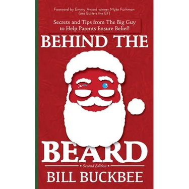 Behind the Beard: Stories and Tips from The Big Guy to Help Parents Ensure Belief!
