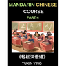 Mandarin Chinese Course (Part 4)- From Zero to HSK Hero, Self-Learn Chinese with Easy Lessons, Vocabulary, Grammar & Cultural Wisdom