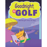 Goodnight, My Golf. Bedtime golf story for boys.