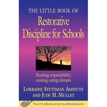 The Little Book of Restorative Discipline for Schools: Teaching Responsibility; Creating Caring Climates
