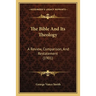 The Bible And Its Theology: A Review, Comparison, And Restatement (1901)