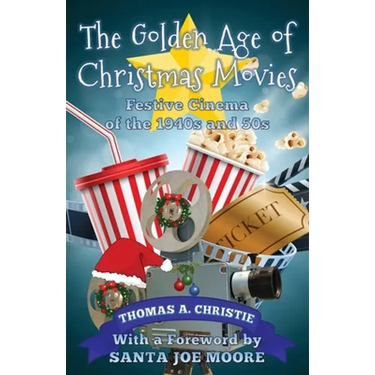 The Golden Age of Christmas Movies: Festive Cinema of the 1940s and 50s