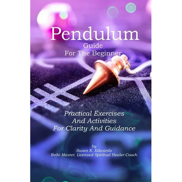 Pendulum Guide for the Beginner: Practical Exercises And Activities For Clarity And Guidance