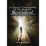 A Layman's Understanding Of The Book Of Revelation!