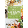 The Fad Proof Diet: Debunking the Myths of the Most Popular Diets