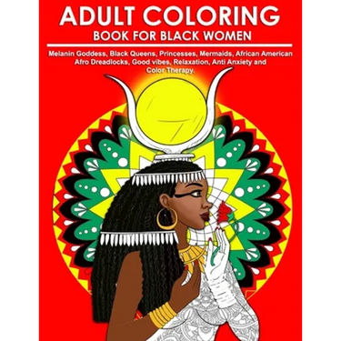 Adult Coloring Book for Black Women: Melanin Goddess, Black Queens, Princesses, Mermaids, African American Afro Dreadlocks, Good vibes, Relaxation, An
