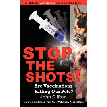 Stop the Shots!: Are Vaccinations Killing Our Pets?