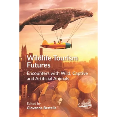 Wildlife Tourism Futures: Encounters with Wild, Captive and Artificial Animals
