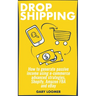 Dropshipping: How to generate passive income using e-commerce advanced strategies, Shopify, Amazon FBA and eBay