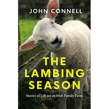 The Lambing Season: Stories of Life on an Irish Family Farm