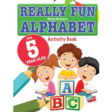 Really Fun Alphabet For 5 Year Olds: A fun & educational alphabet activity book for five year old children