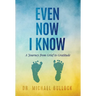 Even Now I Know: A Journey from Grief to Gratitude