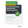 Certified Kubernetes Administrator Study Companion: Preparing for the Linux Foundation's CKA Exam
