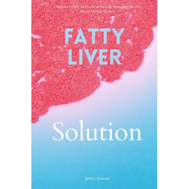Fatty Liver Solution: A Beginner's Quick Start Guide on Naturally Managing Fatty Liver Disease Through Nutrition