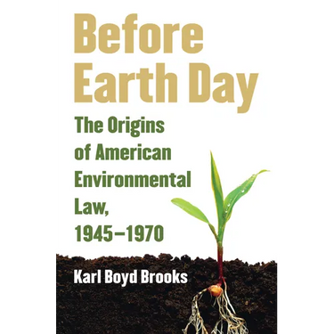 Before Earth Day: The Origins of American Environmental Law, 1945-1970
